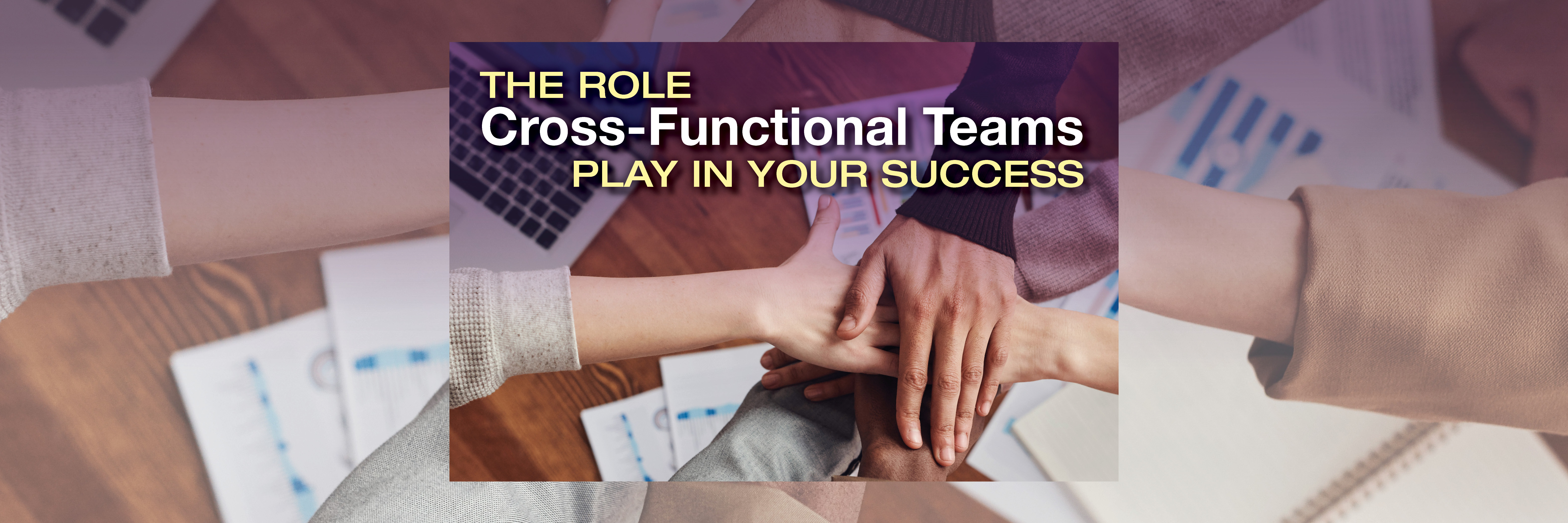 cross-functional-teams-play-a-critical-role-in-your-success